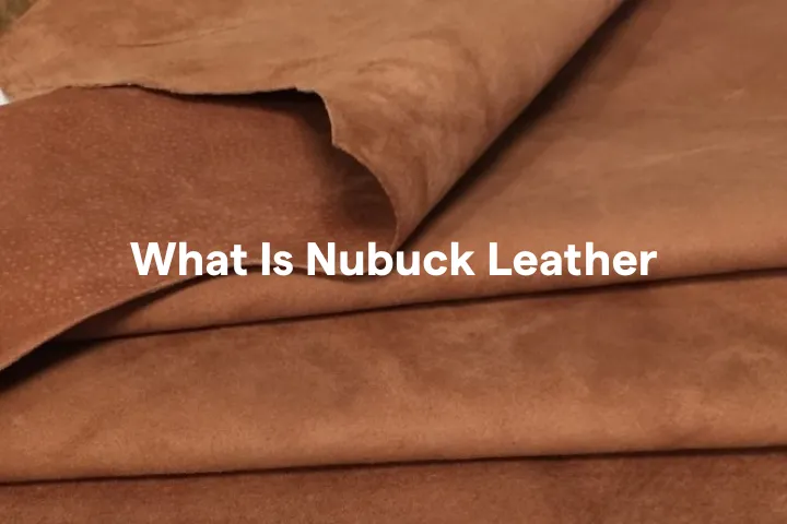 What Is Nubuck Leather